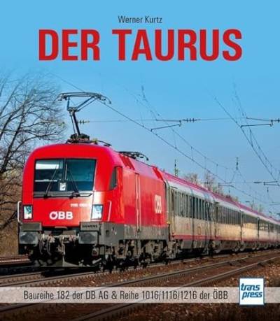 Der Taurus: Baureihe 182 der DB AG & Reihe 1016/1116/1216 der ÖBB (Lok-Legenden) von Motorbuch Verlag